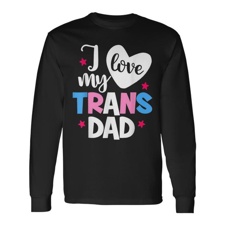 I Love My Trans Dad Proud Transgender Lgbtq Lgbt Long Sleeve T-Shirt T-Shirt Gifts ideas