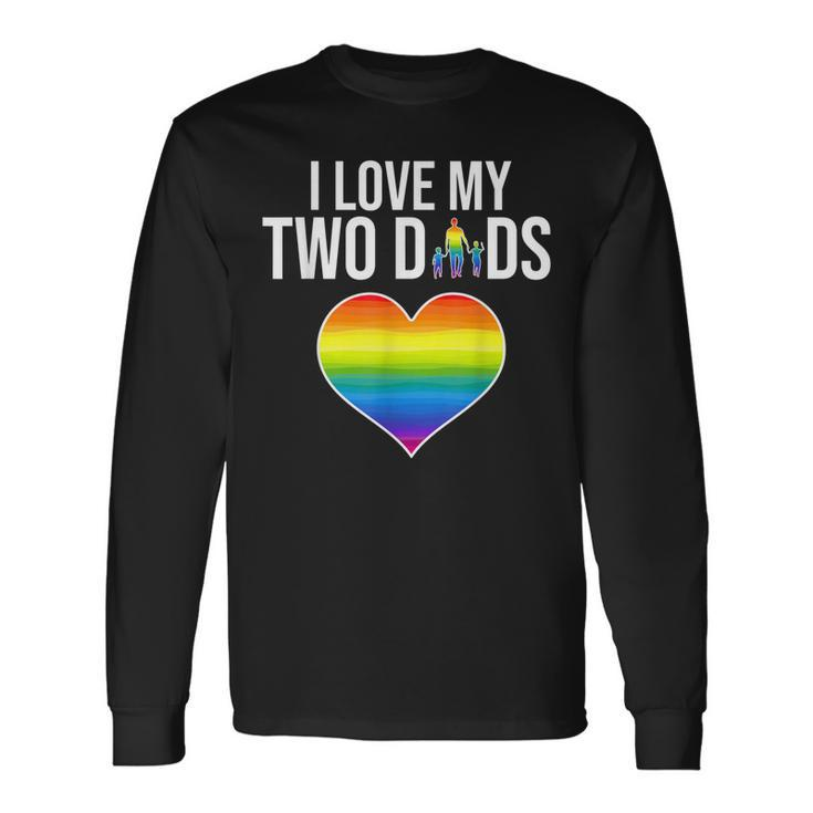 I Love My Two Dads Father Day Lgbtq Pride Long Sleeve T-Shirt T-Shirt