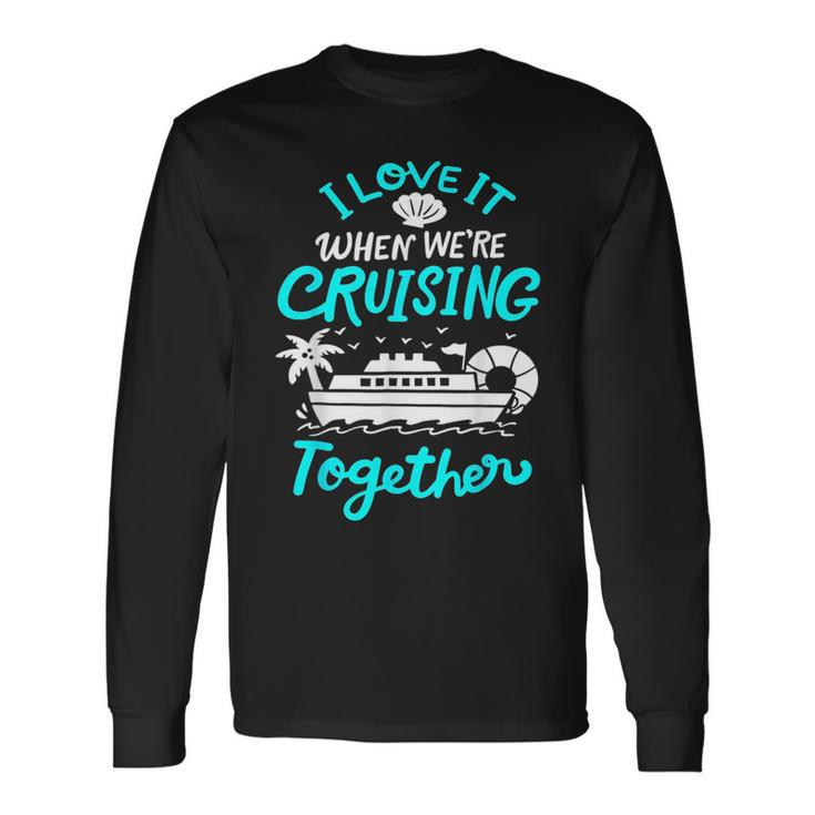 I Love It When Were Cruising Together Matching 2023 Long Sleeve T-Shirt T-Shirt