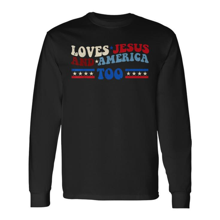 Loves Jesus And America Too Patriotic 4Th Of July Christian Long Sleeve T-Shirt