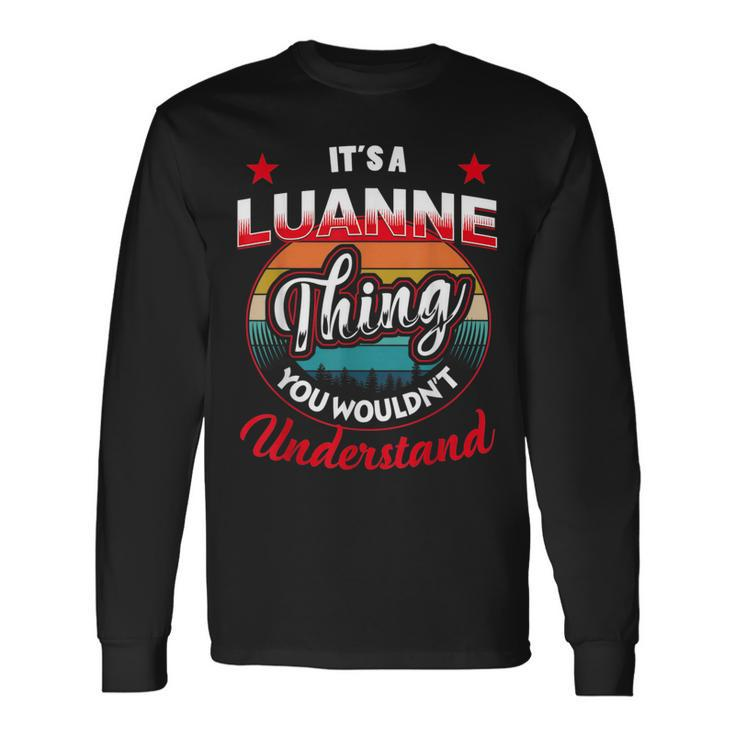 Luanne Name Its A Luanne Thing Long Sleeve T-Shirt