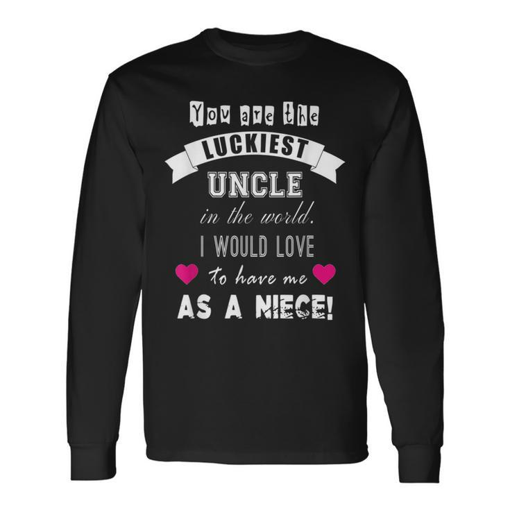 Luckiest Uncle In The World From Niece Long Sleeve T-Shirt T-Shirt