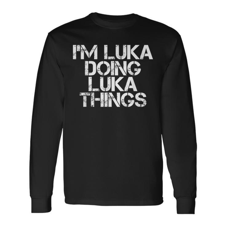 Im Luka Doing Luka Things Name Birthday Idea Long Sleeve T-Shirt