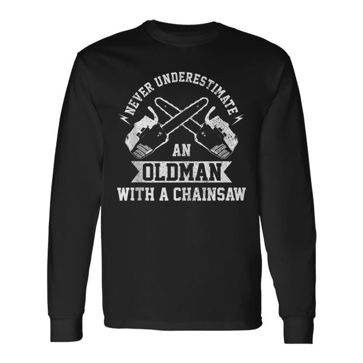 Lumberjack Never Underestimate Old Man With A Chainsaw Long Sleeve T-Shirt