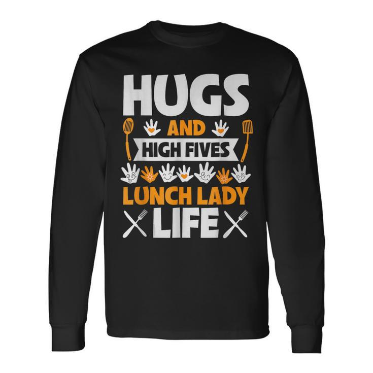 Lunch Lady Hugs High Five Lunch Lady Life Long Sleeve T-Shirt