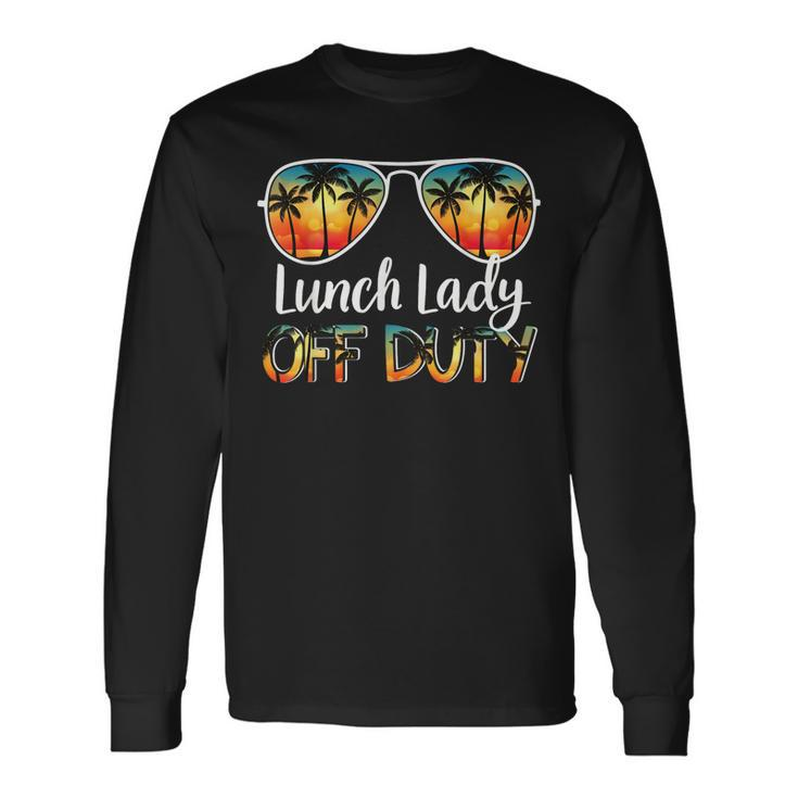 Lunch Lady Off Duty Off Duty Last Day Of School Summer Long Sleeve T-Shirt T-Shirt Gifts ideas