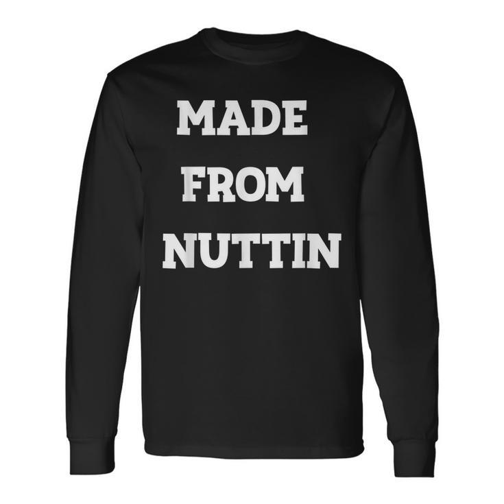 Made From Nuttin Long Sleeve T-Shirt