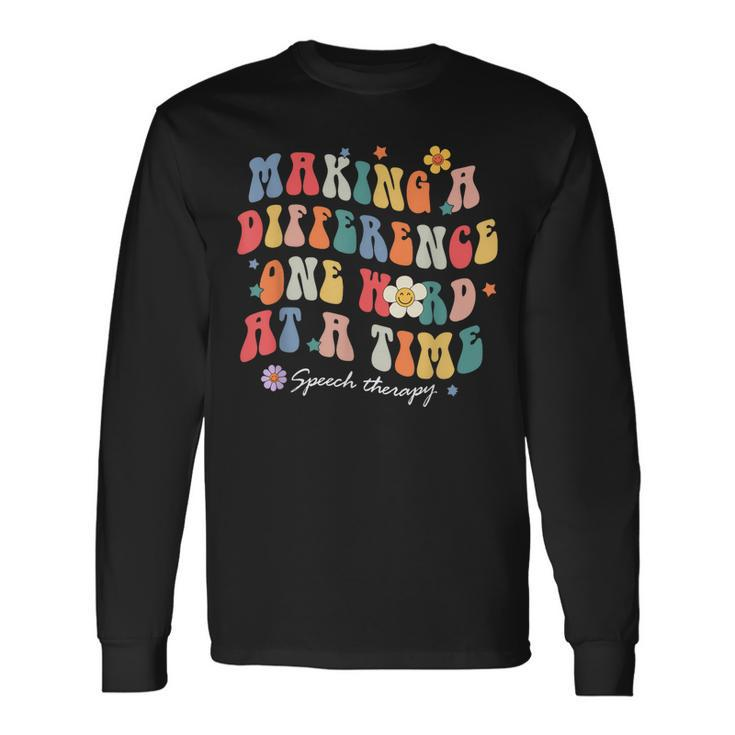 Making A Difference One Word At A Time Speech Therapy Long Sleeve T-Shirt