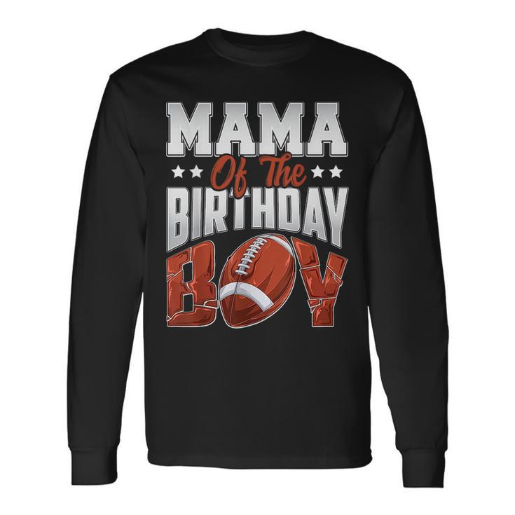 Mama Football Birthday Boy Baller B-Day Party Long Sleeve T-Shirt