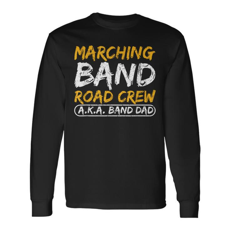 Marching Band Road Crew Band Dad Musician Roadie Long Sleeve T-Shirt