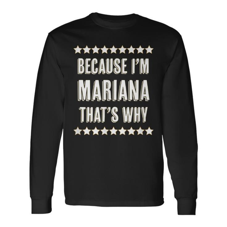 Because Im Mariana Thats Why Cute Name Long Sleeve T-Shirt