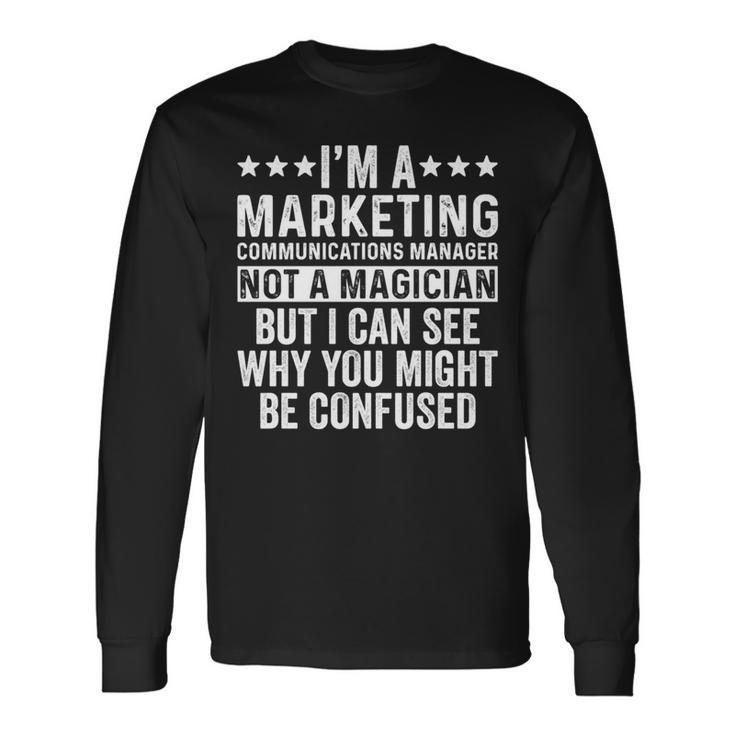 Marketing Communications Manager Not A Magician Job Long Sleeve T-Shirt