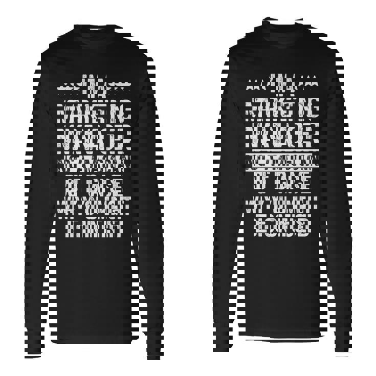 Marketing Manager Not A Magician Manager Long Sleeve T-Shirt Gifts ideas