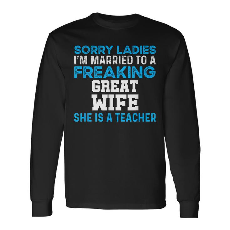 Married To A Great Teacher Husband Of A Teacher Long Sleeve T-Shirt T-Shirt Gifts ideas