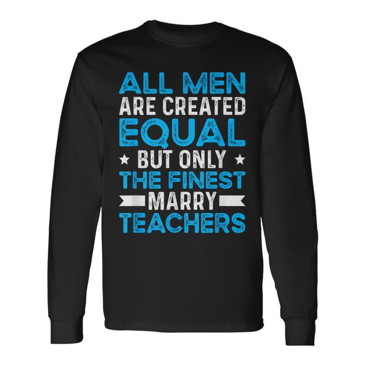 Marry Teachers Teacher Husband Of A Teacher Long Sleeve T-Shirt T-Shirt Gifts ideas