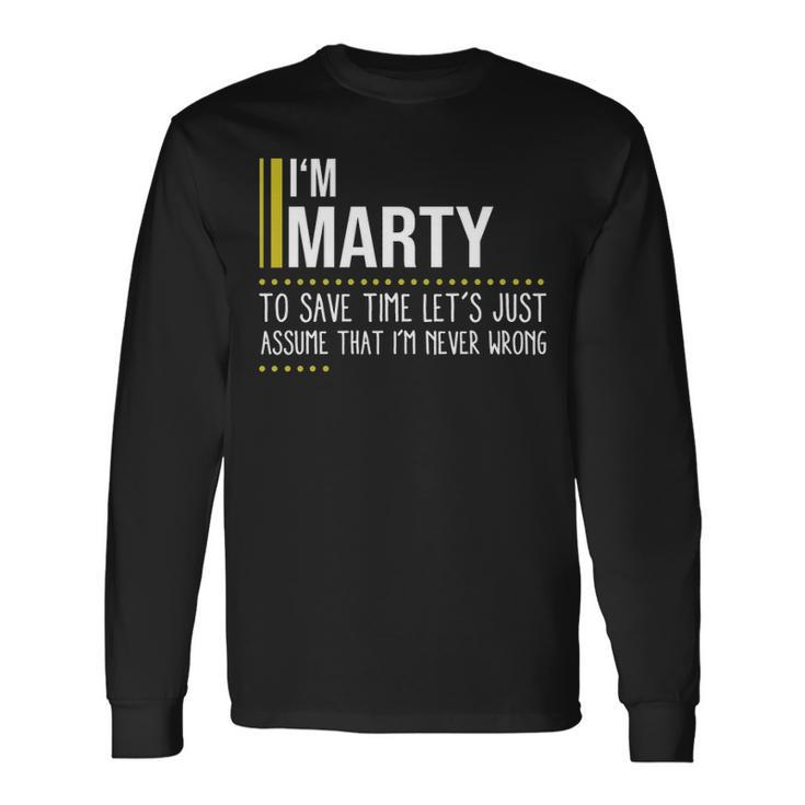 Marty Name Im Marty Im Never Wrong Long Sleeve T-Shirt