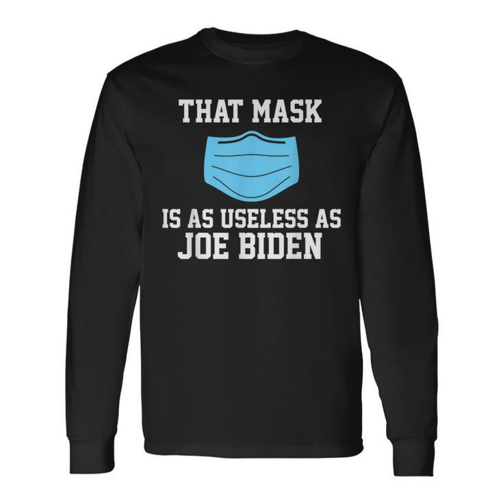 That Mask Is As Useless As Joe Biden Anti Biden Long Sleeve T-Shirt