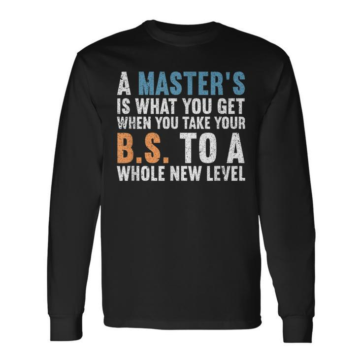 Masters Degree Graduation Humor Quotes Students Long Sleeve T-Shirt