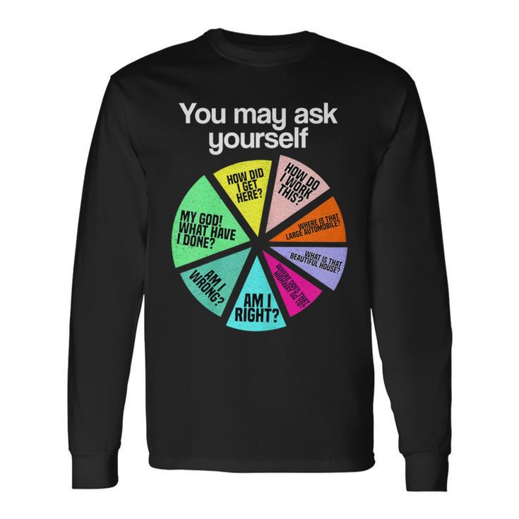 You May Ask Yourself Personal Introduction Chart Office Long Sleeve T-Shirt