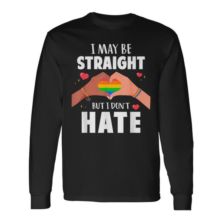 I May Be Straight But I Dont Hate Gay Pride Lgbt Long Sleeve T-Shirt T-Shirt