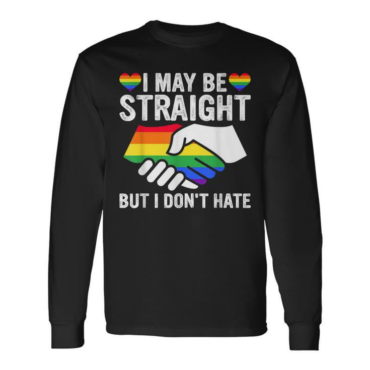 I May Be Straight But I Dont Hate Lgbt Gay Pride Long Sleeve T-Shirt T-Shirt