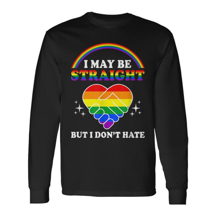 I May Be Straight But I Dont Hate Lgbt Gay Pride Long Sleeve T-Shirt T-Shirt