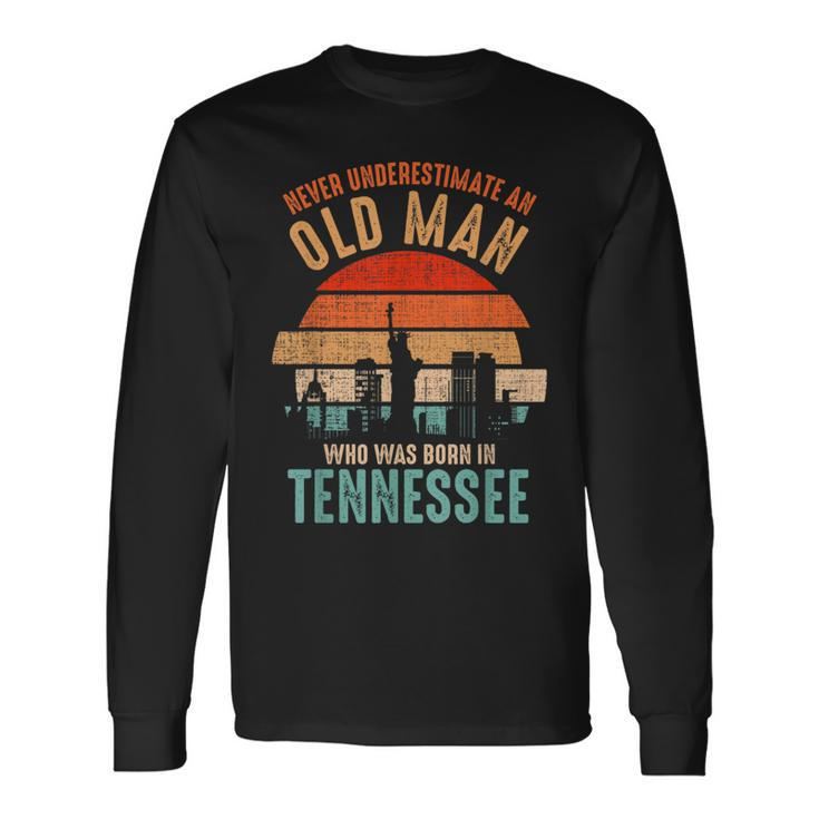 Mb Never Underestimate An Old Man Born In Tennessee Long Sleeve T-Shirt Gifts ideas