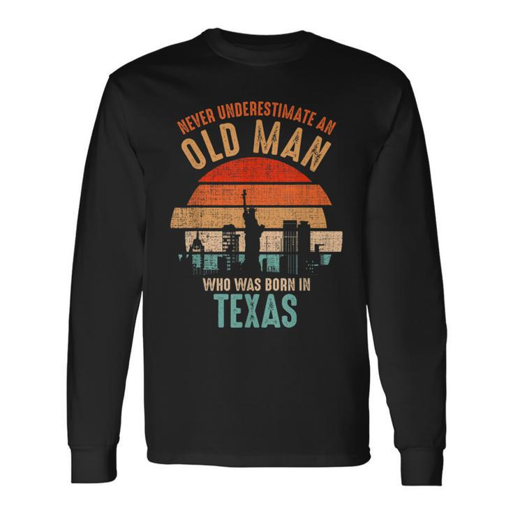 Mb Never Underestimate An Old Man Born In Texas Long Sleeve T-Shirt Gifts ideas