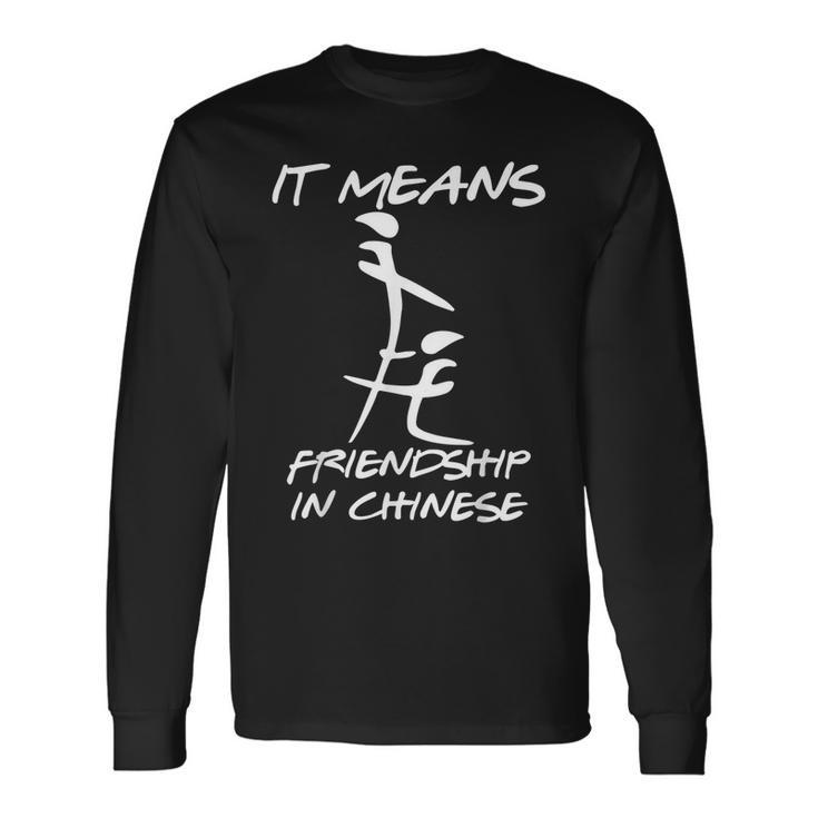 It Means Friendship In Chinese Sarcasm Long Sleeve T-Shirt T-Shirt