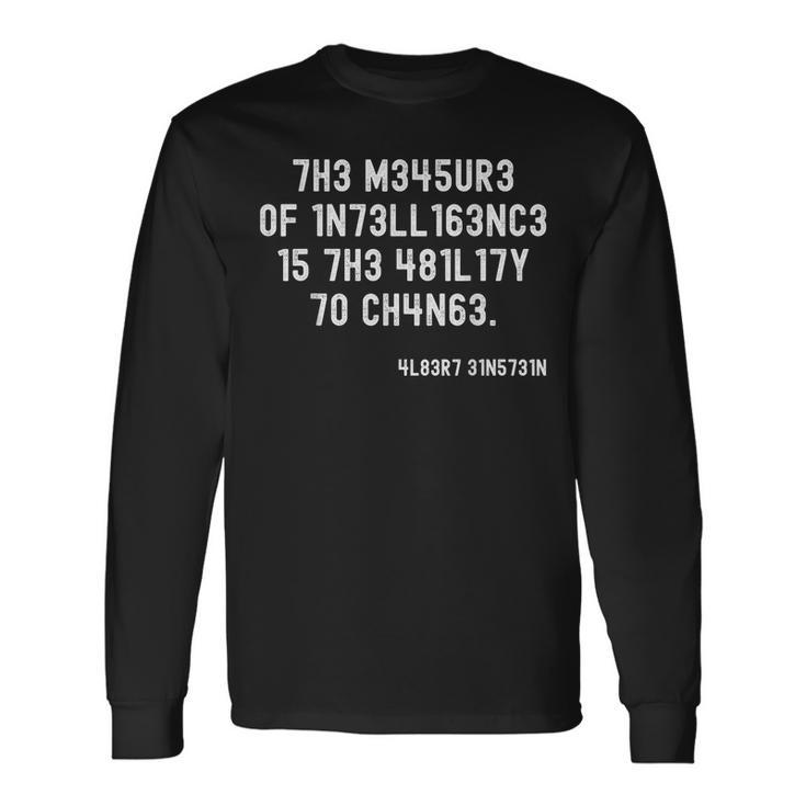 The Measure Of Intelligence Is The Ability To Change Long Sleeve