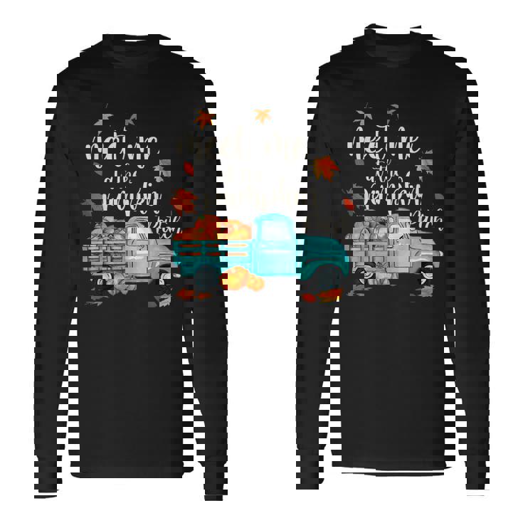 Meet Me At The Pumpkin Patch Halloween Thanksgiving Pumpkin Long Sleeve T-Shirt