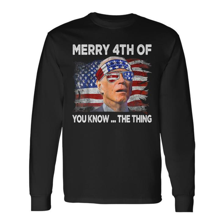 Merry 4Th Of You Know The Thing Joe Biden Fourth 4Th Of July Long Sleeve T-Shirt