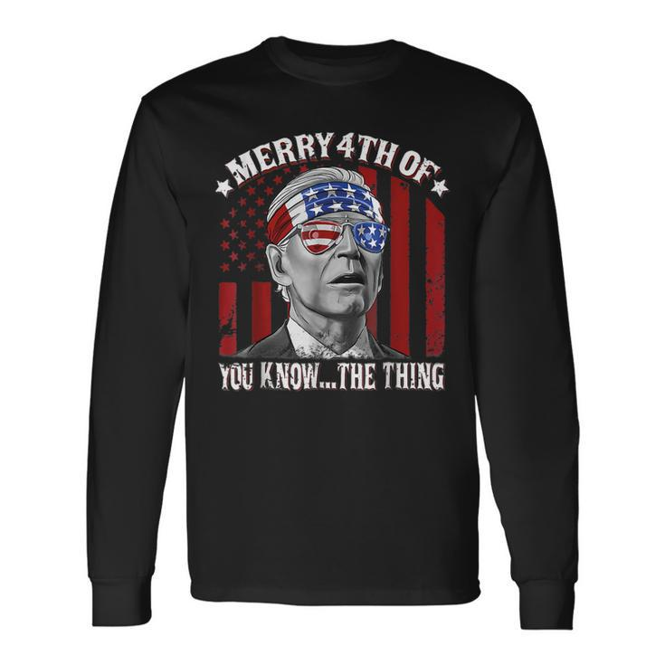 Merry 4Th Of You Knowthe Thing Happy 4Th Of July Long Sleeve T-Shirt