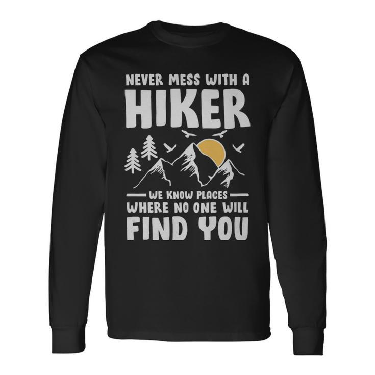 Never Mess With A Hiker Hiking Lover Never Mess With A Hiker Hiking Lover Long Sleeve T-Shirt