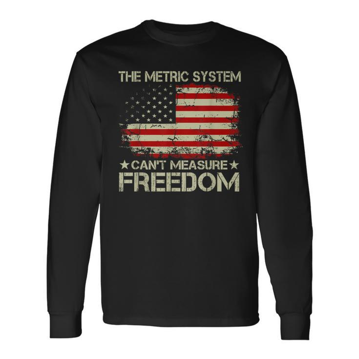 The Metric System Cant Measure Freedom 4Th Of July Long Sleeve T-Shirt