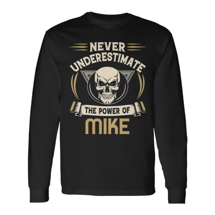 Mike Name Never Underestimate The Power Of Mike Long Sleeve T-Shirt