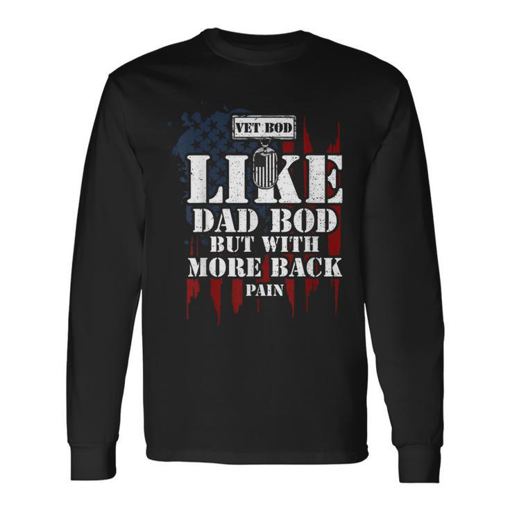 Military Vet Bod Like Dad Bod But With More Back Veteran Long Sleeve T-Shirt