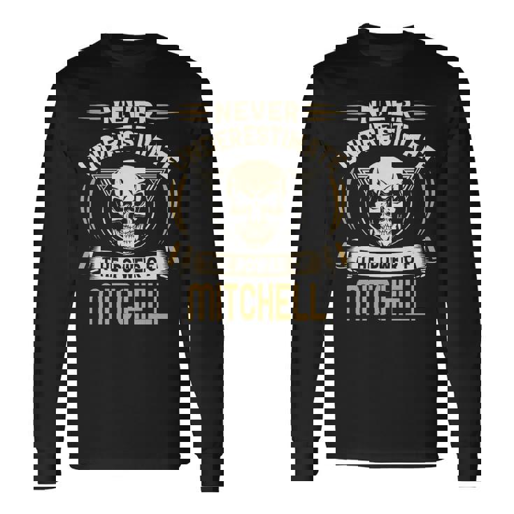 Mitchell Name Never Underestimate The Power Of Mitchell Long Sleeve T-Shirt
