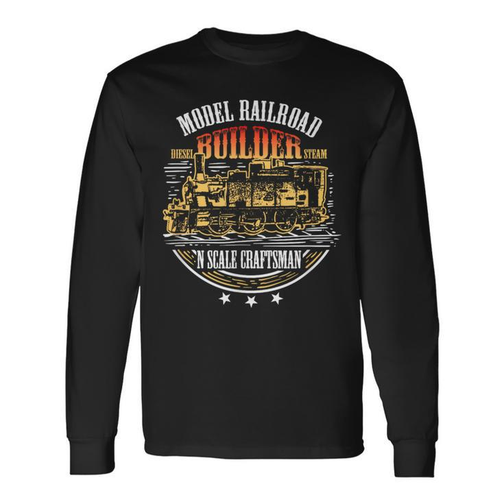Model Railroad Builder Quote N Scale Craftsman Long Sleeve T-Shirt