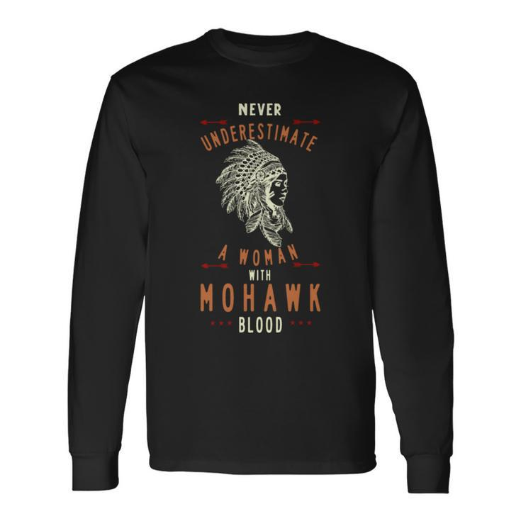 Mohawk Native American Indian Woman Never Underestimate Long Sleeve T-Shirt