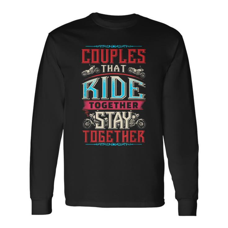 Motorcycle Riding Couples That Ride Together Stay Together Long Sleeve T-Shirt T-Shirt