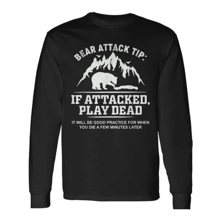 Mountain Bear Attack Tip If Attacked Play Dead Long Sleeve T-Shirt