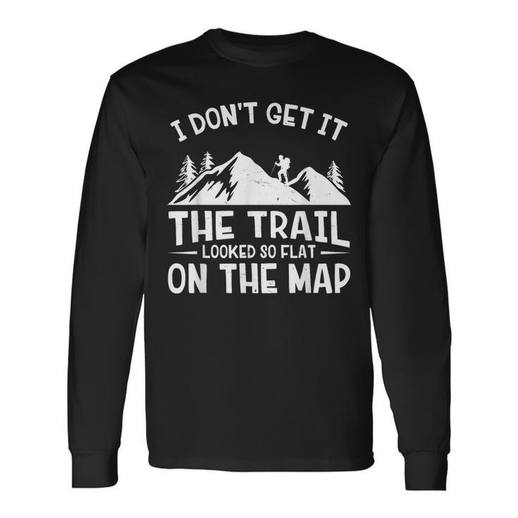 Mountain Hiking The Trail Looked So Flat On The Map Long Sleeve T-Shirt