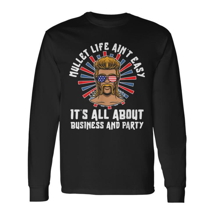 Mullet Life Aint Easy Its All About Business And Party Long Sleeve T-Shirt T-Shirt