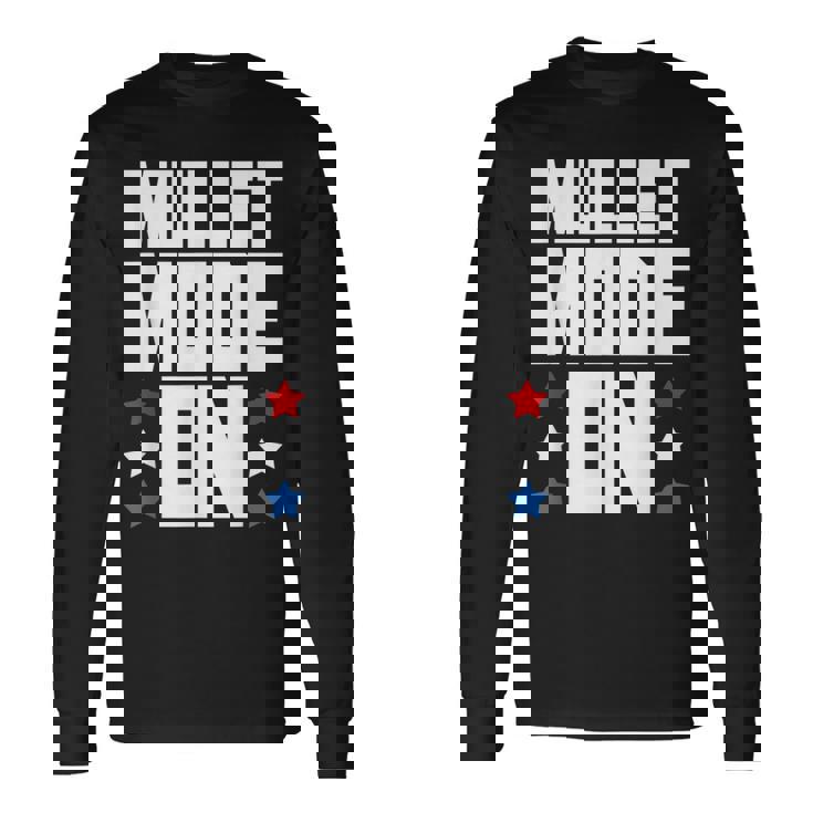 Mullet Mode On Redneck Mullet Pride Long Sleeve T-Shirt T-Shirt Gifts ideas