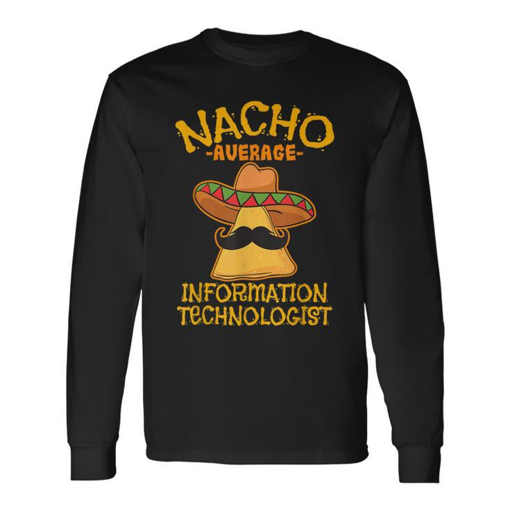 Nacho Average Information Technologist Cinco De Mayo Fiesta Long Sleeve T-Shirt