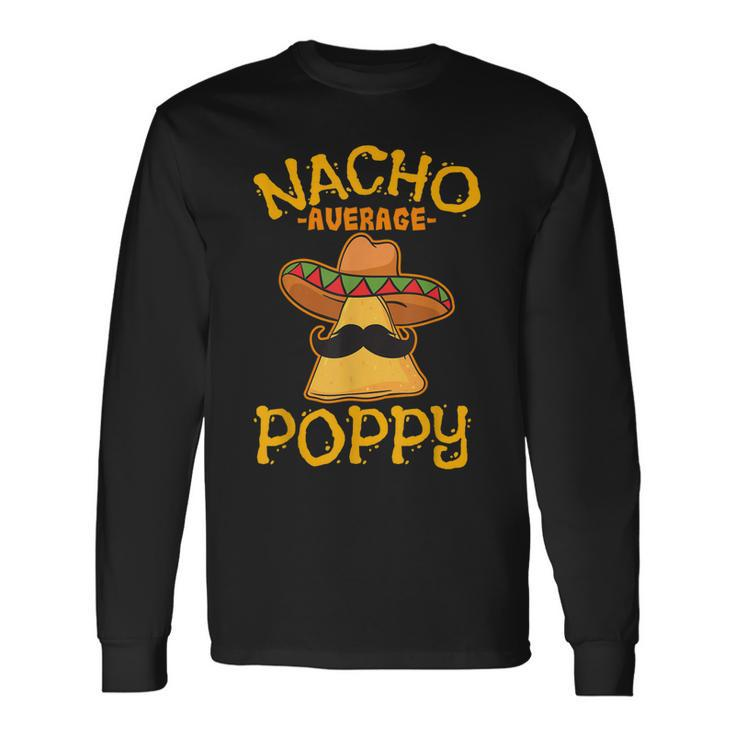 Nacho Average Poppy Father Daddy Dad Papa Cinco De Mayo Long Sleeve T-Shirt T-Shirt Gifts ideas