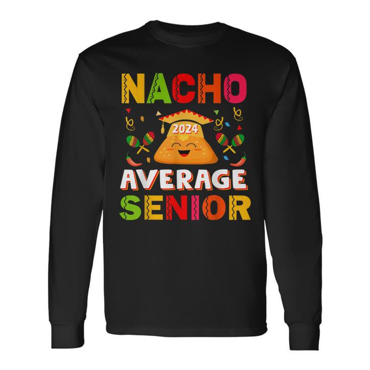 Nacho Average Senior Class Of 2024 Mexican Seniors School Long Sleeve T-Shirt T-Shirt