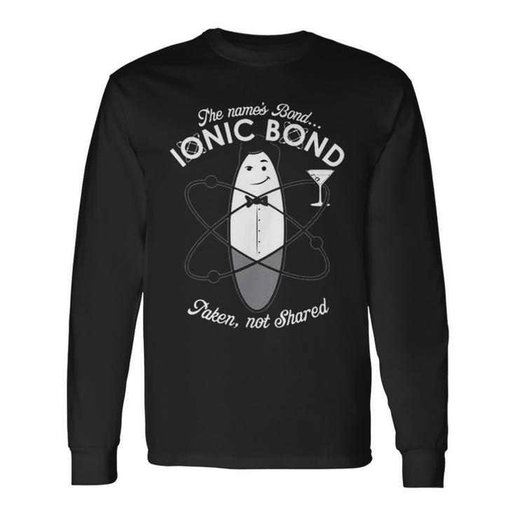 The Name Is Bond Ionic Bond Chemistry Puns Long Sleeve T-Shirt