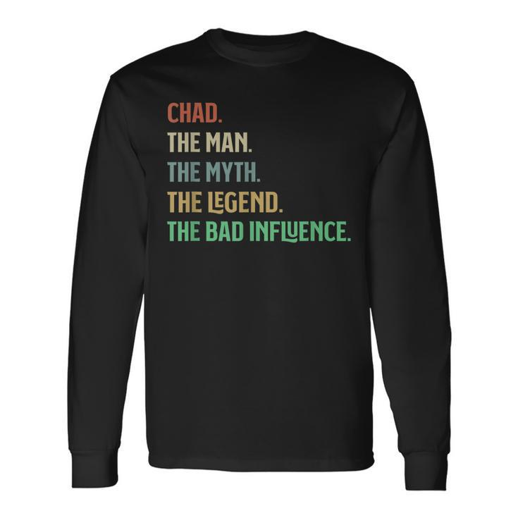 The Name Is Chad The Man Myth Legend And Bad Influence Long Sleeve T-Shirt T-Shirt